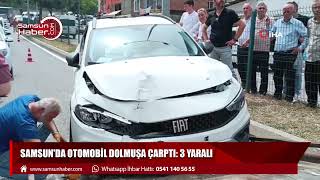 Samsun'da otomobil dolmuşa çarptı: 3 yaralı