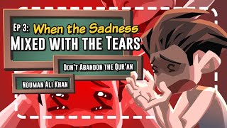 Don't Abandon the Qur'an 03: When the Sadness Mixed with the Tears