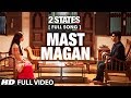 Mast Magan FULL Video Song | 2 States | Arijit Singh | Arjun Kapoor, Alia Bhatt