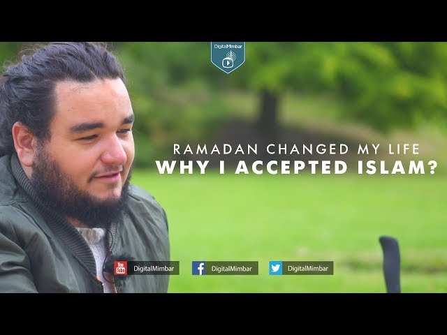Ramadan Changed My Life: Why I Accepted Islam?