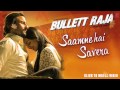 Saamne Hai Savera Full Song Audio Bullett Raja | Saif Ali Khan, Sonakshi Sinha