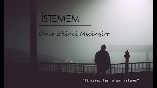 İSTEMEM - Şiir - Ömer Ekinci Micingirt