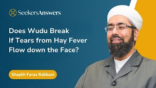 Does Wudu Break If Tears from Hay Fever Flow Down the Face?- Shaykh Faraz Rabbani