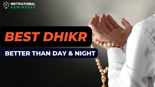BEST DHIKR WHICH IS BETTER THAN DAY AND NIGHT