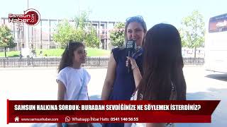 Samsun halkına sorduk: Sevdiğinize buradan ne söylemek isterdiniz?