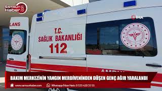 Samsun'da yangın merdiveninden düşen genç ağır yaralandı