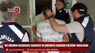 İki göçmen kaçakçısı Sakarya'ya giderken Samsun polisine yakalandı