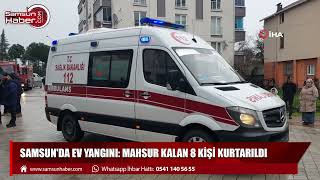 Samsun'da ev yangını: Mahsur kalan 8 kişi kurtarıldı