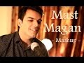 Mast Magan | Shukran Allah | Pee Loon Acoustic Cover Mashup - Avish Sharma