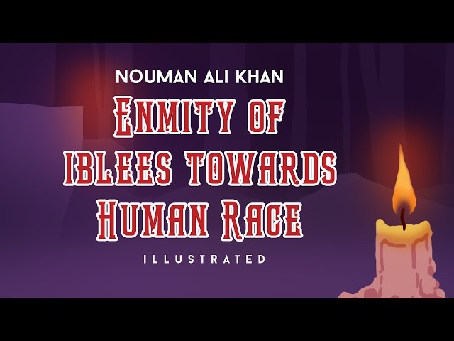 Enmity of Iblees/Devil towards Human Race. Nouman Ali Khan