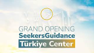 Grand Inauguration of SeekersGuidance Türkiye Center | Featuring Leading Scholars
