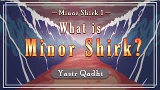 Minor Shirk 1: What is Minor Shirk
