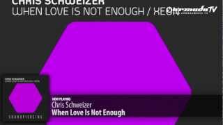 Chris Schweizer - When Love Is Not Enough (Original Mix)