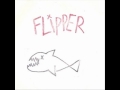 Flipper - Shed no tears (with lyrics)