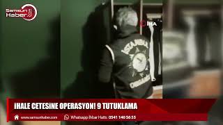 İhale çetesine operasyon! 9 tutuklama