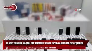 19 adet gümrük kaçağı cep telefonu ve çok sayıda aksesuar ele geçirildi