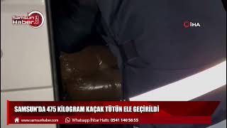 Samsun'da 475 kilogram kaçak tütün ele geçirildi