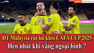 ĐỘI TUYỂN MALAYSIA BỎ GIẢI CAFA NATIONS CUP 2025 - HÈN NHÁT KHI VẮNG NGOẠI BINH ? | TIN BÓNG ĐÁ
