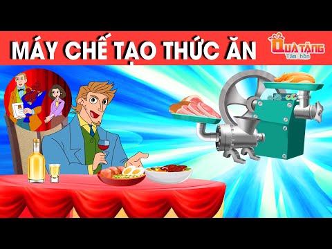 MÁY CHẾ TẠO THỨC ĂN – TRUYỆN CỔ TÍCH – CHUYỆN CỔ TÍCH –QUÀ TẶNG CUỘC SỐNG