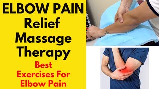 Amazing Massage Therapy And Exercises For Elbow Pain Treatment | Tennis Elbow, Golfers Elbow Pain