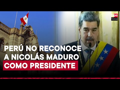 Gobierno peruano rechaza que Maduro haya asumido fraudulentamente la presidencia de Venezuela