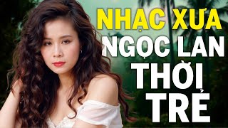Danh Ca NGỌC LAN Chọn Lọc Thời Trẻ Hay Nhất Mọi Thời Đại - Tình Ca Xưa Hải Ngoại Gây Nghiện