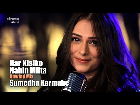 Har Kisiko Nahin Milta | Sumedha Karmahe| The Unwind Mix