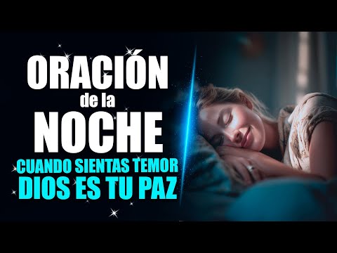 ORACIÓN DE LA NOCHE 🌜cuando SIENTAS TEMOR: Que DIOS te LLENE de PAZ