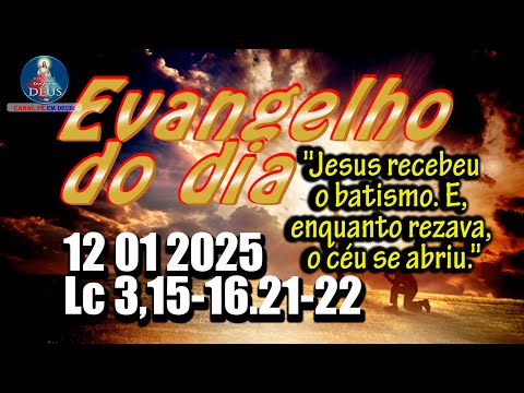 EVANGELHO DO DIA 12/01/2025 COM REFLEXÃO. Evangelho (Lc 3,15-16.21-22)