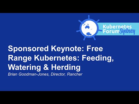 Sponsored Keynote: Free Range Kubernetes: Feeding, Watering & Herding