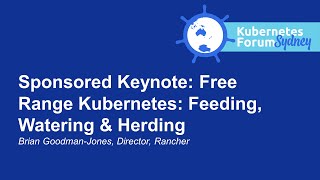 Sponsored Keynote: Free Range Kubernetes: Feeding, Watering & Herding