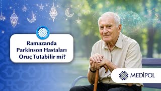 Ramazanda Parkinson Hastaları Oruç Tutabilir mi?