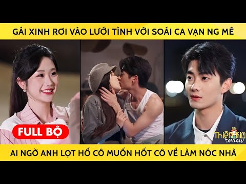 Gái Xinh Rơi Vào Lưới Tình Với Soái Ca Vạn Ng Mê Ai Ngờ Anh Lọt Hố Cô Muốn Hốt Cô Về Làm Nóc Nhà