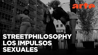 Streetphilosophy: Sexualidad: ¡sigue tus impulsos! | ARTE.tv Cultura