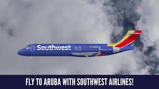 FLY TO ARUBA WITH SOUTHWEST AIRLINES!