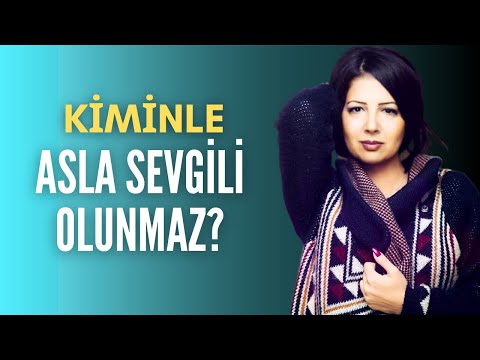 Kiminle Sevgili Olunmaz? – Büyük Hata Yapmamak İçin İzle!