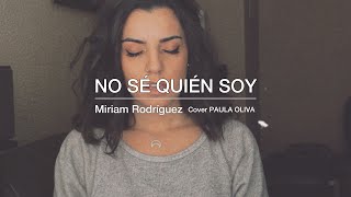 No sé quién soy - Miriam Rodriguez (Cover Paula Oliva)