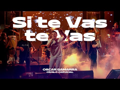 Si Te Vas Te Vas  - Oscar Gamarra & Camilo Carvajal (#EnVivo)