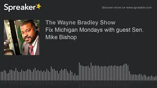 Fix Michigan Mondays with guest Sen. Mike Bishop