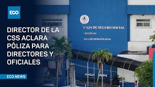 Director de la CSS defiende licitación de póliza para directores y oficiales | #EcoNews