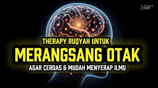 Ruqyah Agar Otak Cerdas dan Mudah Menyerap Ilmu – Dengarkan Setiap Hari!