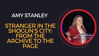 STRANGER IN THE SHOGUN’S CITY: FROM THE ARCHIVE TO THE PAGE