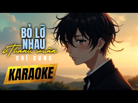 [ KARAOKE ] Bỏ Lỡ Nhau Ở Thanh Xuân – Chí Cưng | BEAT CHUẨN