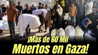 ¡Más de 60 Mil Muertos en Gaza!