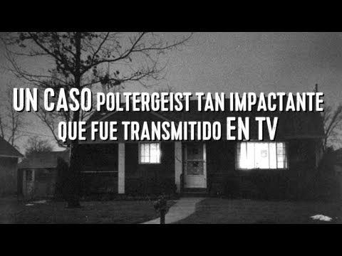 UN CASO POLTERGEIST TAN IMPACTANTE QUE FUE TELEVISADO PARA EL MUNDO