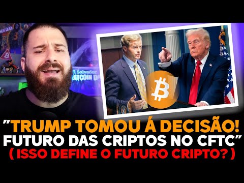 TRUMP TOMA UMA DECISÃO FORTE SOBRE O FUTURO DAS CRIPTOS! NOVO CHEFE DO CFTC?