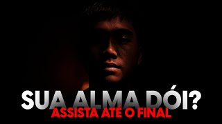 VOCÊ VAI ENTENDER POR QUE ESTÁ DOENDO… MAS SÓ SE ASSISTIR ATÉ O FIM [MOTIVACIONAL]