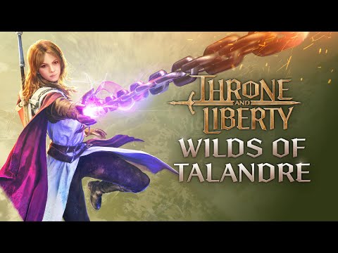 THRONE AND LIBERTY: Wilds of Talandre Trailer