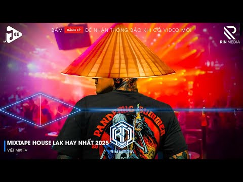 MIXTAPE HOUSE LAK 2025 | PHIM BA NGƯỜI REMIX - TƯỞNG CHỪNG TRONG PHIM AI NGỜ NGAY ĐÂU TRƯỚC MẮT TA