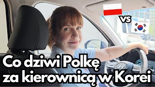 Jak się jezdzi w Korei vs w Polsce? Mandaty, zasady, prawo jazdy. Polka za kierownicą w Korei